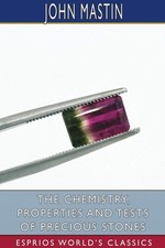 The Chemistry, Properties and Tests of Precious Stones (Esprios 