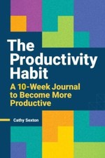 The Productivity Habit: A 10-Week Journal to Become More Productive, Sexton, Cat