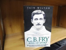 C.B.Fry: King of Sport by Iain Wilton (2002)