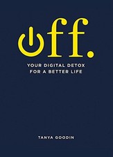 OFF. Your Digital Detox for a Better Life by Goodin, Tanya Book The Cheap Fast