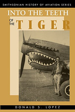 Into the Teeth of the Tiger (Smithsonian History of Aviation Series) - Don Lopez