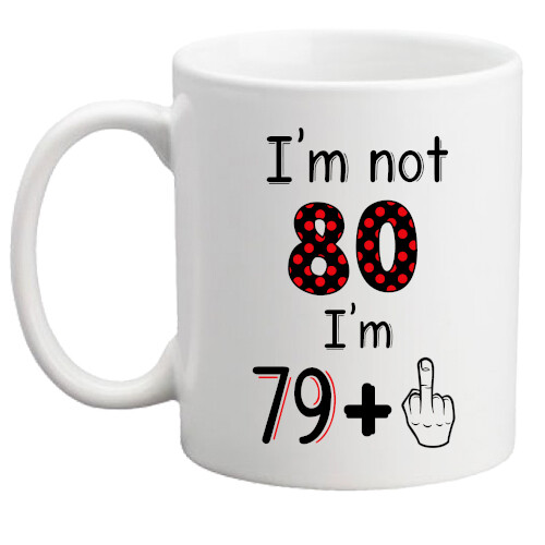 80th birthday mug not 80 - 80th,