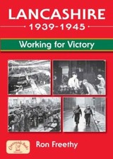 Lancashire - Working for Victory 1939-45 (Aviation H... by Ron Freethy Paperback