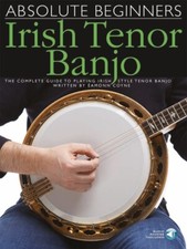 Absolute Beginners Irish Tenor Banjo .Play Irish Tenor Banjo w/online Audio