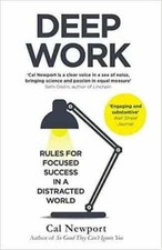 Deep Work: Rules for Focused Success in a Distracted World by Cal Newport...