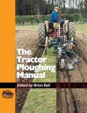 The Tractor Ploughing Manual - Brian Bell (Illustrated Hardcover, 2005)