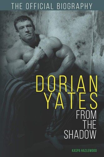 Dorian yates from the shadow - the,
