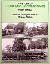 A History of Highland Locomotives Hardcover Peter, Allchin, M. C.