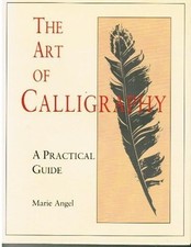 Art of Calligraphy a Practical Guide By Marie Angel