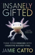 Insanely Gifted: Turn Your Demons into Creative Rocket Fuel,Jamie Catto