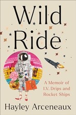Wild Ride: A Memoir of I.V. Drips a..., Arceneaux, Hayl