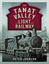 The Tanat Valley Light Railway - 9781399039673
