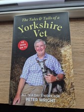 The Tales & Tails of a Yorkshire Vet: All in a Day's Work by Peter Wright SIGNED