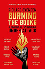 Burning the Books: RADIO 4 BOOK OF THE WEEK: A History of... - Ovenden, Richard