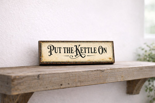 Kitchen sign put the kettle - put,