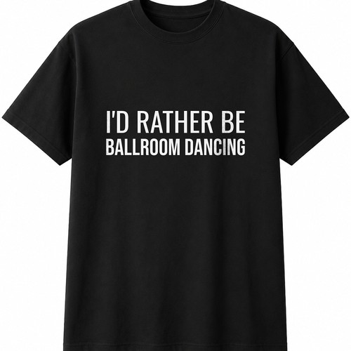 Rather ballroom dancing - i'd,