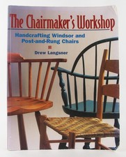 The Chairmaker's Workshop: Handcrafting Windsor and Post-and-Rung Chairs 2001