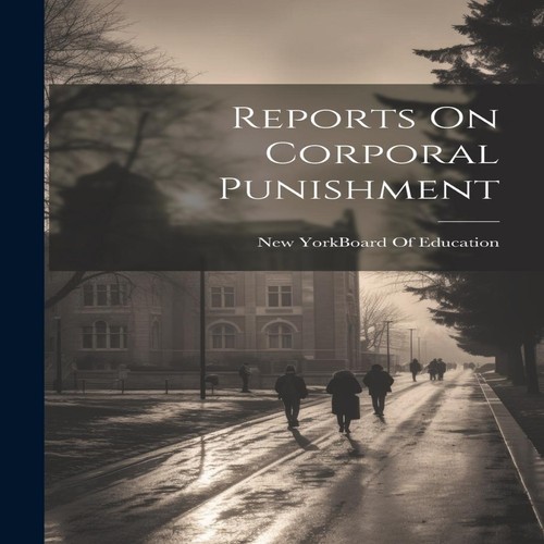 Reports corporal punishment - reports, on
