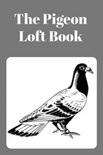 The Pigeon Loft Book: Racing