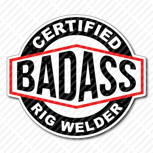 Certified bad ass rig welder - bad,