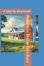 Build Your Dream Pole Barn: A