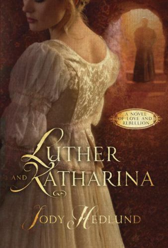 Luther and katharina novel - katharina:,
