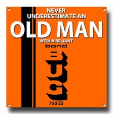 NEVER UNDERESTIMATE AN OLD MAN WITH A RELIANT BOND BUG 750 ES METAL SIGN. 8"X8"