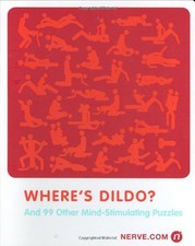 Where's Dildo?: (and 99 Other Mind-stimul..., Nerve.Com