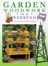 Garden Woodwork in a Weekend By Richard E. Blizzard