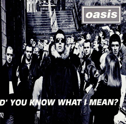 Oasis you know what i - oasis,