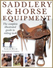 Saddlery and Horse Equipment: The Complete Illustrated Guide to Riding Tack and