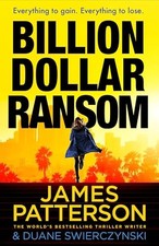 Billion-Dollar Ransom: The unmissable new thriller from... - Patterson, James
