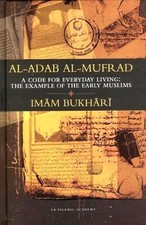 Al-Adab Al-Mufrad - A Code for Everyday Living: The Example of the Early Muslims