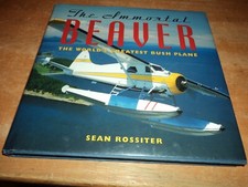 @@@ THE IMMORTAL BEAVER THE WORLD'S GREATEST BUSH PLANE SEAN ROSSITER VGC @@@