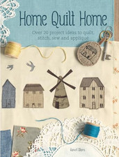 Home Quilt Home: Over 20 project ideas to quilt, stitch, sew ... by Clare, Janet