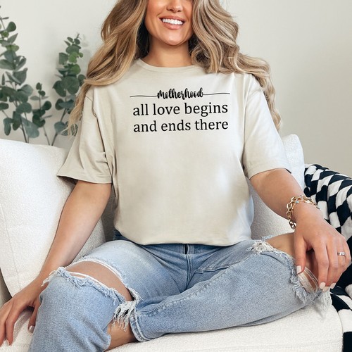 Motherhood all love begins - all, and