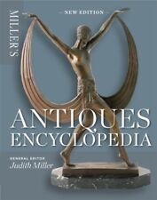 Miller's Antiques Encyclopedia: The Comprehensive Guide to Antiques, Collecting
