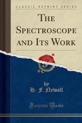The spectroscope and its work - spectroscope,