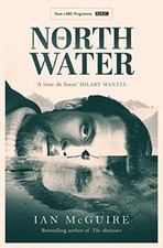 The North Water: Now a major BBC TV series starring Colin Farrell, Jack O'Conn,