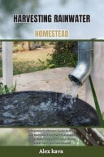 Harvesting rainwater homestead - rainwater,