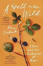 A Spell in the Wild: A Year (and six centuries) of Magic by Tarbuck, Alice Book