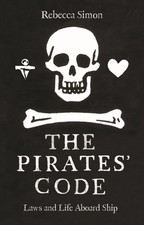 The Pirates’ Code Laws and Life Aboard Ship by Rebecca Simon (Hardback Book)