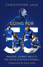 Going For 55 : Rangers' Journey Back to the Top of Scottish Football 