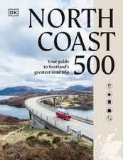 North Coast 500: Your Guide to Scotland's Greatest Road Trip by DK Travel