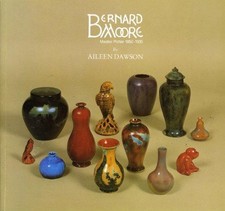 Bernard Moore: Master Potter, 1850-1935 - Dawson, Aileen
