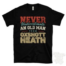 NEVER UNDERESTIMATE AN OLD MAN FROM OXSHOTT HEATH T-SHIRT xmas gift esher surrey