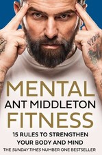 Mental Fitness 15 Rules to Strengthen Your Body and Mind by Ant Middleton