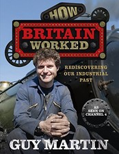How Britain Worked,Guy Martin