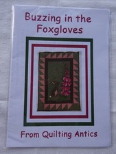 QUILTING ANTICS  " BUZZING IN THE FOXGLOVES "  QUILT  SEWING PATTERN