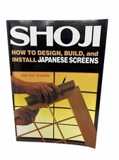 Shoji : How to Design, Build, and Install Japanese Screens by Jay van Arsdale